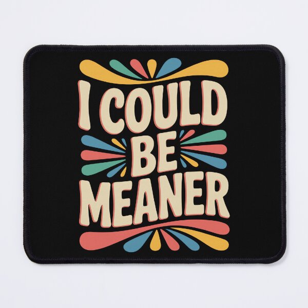 Item preview, I Could Be Meaner Funny Sarcastic Quote designed and sold by DorisSPipkin.