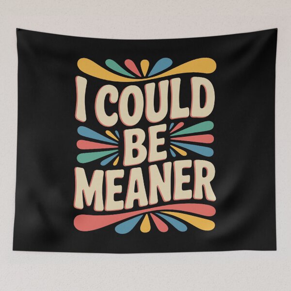 Item preview, I Could Be Meaner Funny Sarcastic Quote designed and sold by DorisSPipkin.