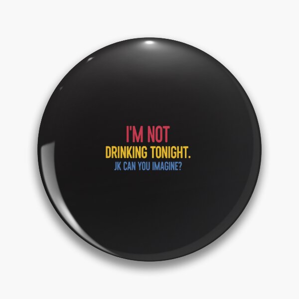 Item preview, I'm Not Drinking Tonight JK Can You Imagine Funny Drinking Humor Party Design designed and sold by kiralynstration.