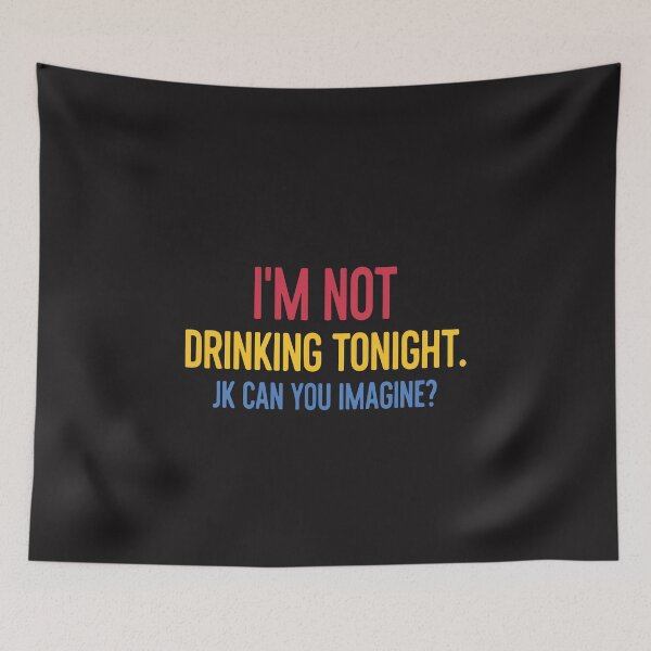 Item preview, I'm Not Drinking Tonight JK Can You Imagine Funny Drinking Humor Party Design designed and sold by kiralynstration.