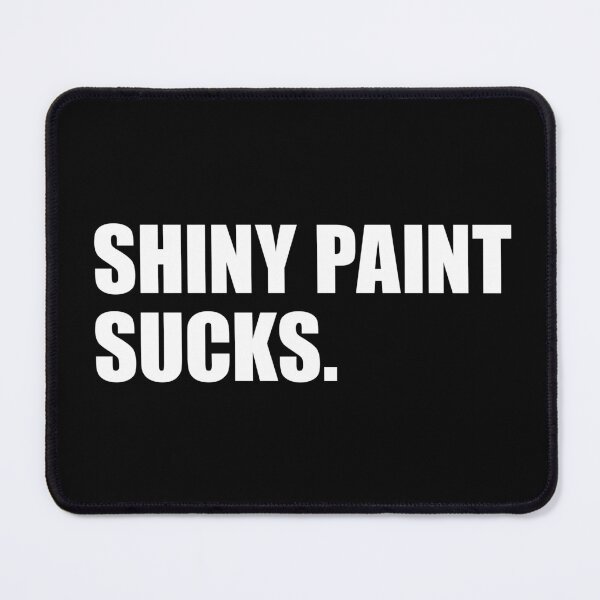 Item preview, Shiny Paint Sucks - for patina paintwork custom car and hot rod fans designed and sold by retropetrol.