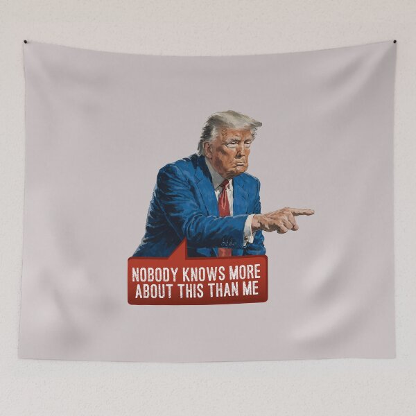 Item preview, "Nobody Knows More About This Than Me!" – Trump’s Ultimate Claim to Expertise designed and sold by knappidesign.