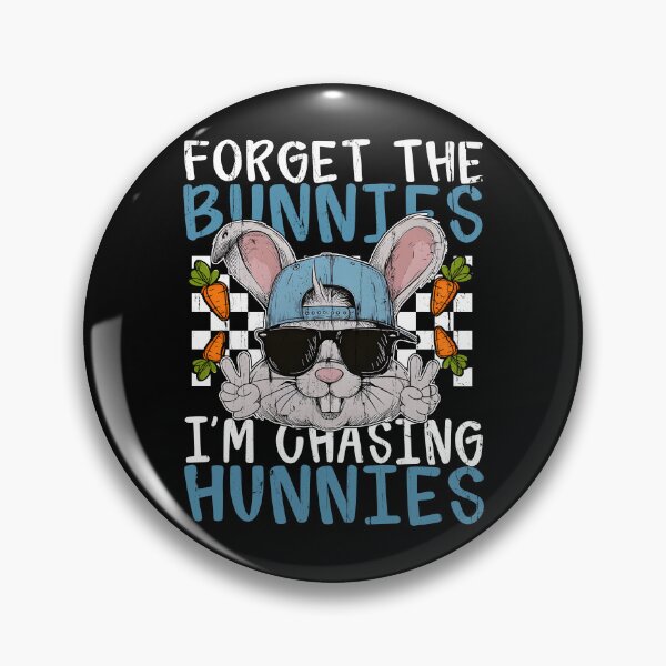 Item preview, Forget The Bunnies I'm Chasing Hunnies designed and sold by seektopus.