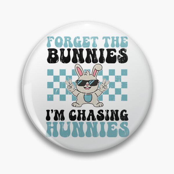 Item preview, Forget The Bunnies I'm Chasing Hunnies designed and sold by seektopus.