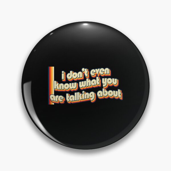Item preview, I Don't Even Know What You Are Talking About - Nostalgic designed and sold by EugeneRBarnett.