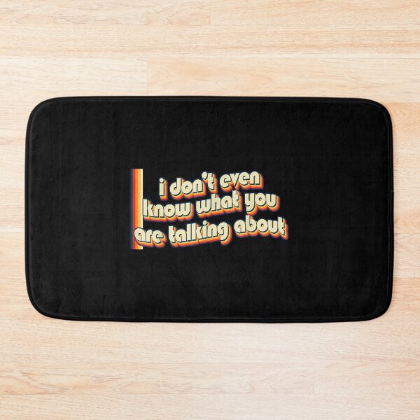 Item preview, I Don't Even Know What You Are Talking About - Nostalgic designed and sold by EugeneRBarnett.