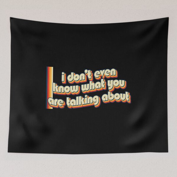 Item preview, I Don't Even Know What You Are Talking About - Nostalgic designed and sold by EugeneRBarnett.