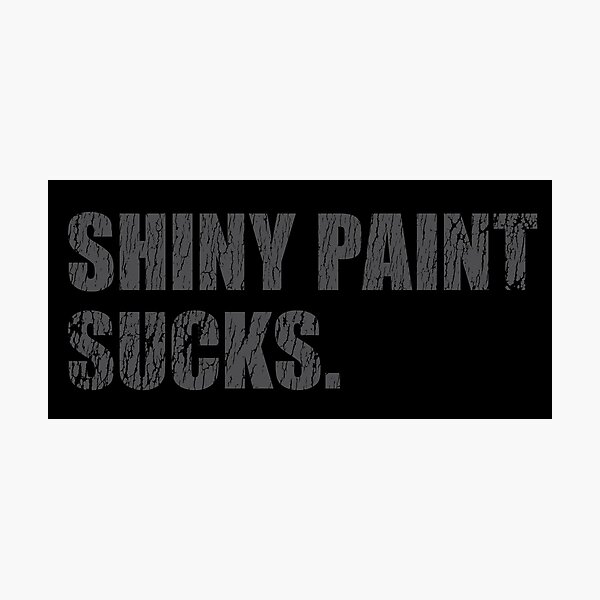 Item preview, Copy of Shiny Paint Sucks - for patina paintwork custom car and hot rod fans - gray print designed and sold by retropetrol.