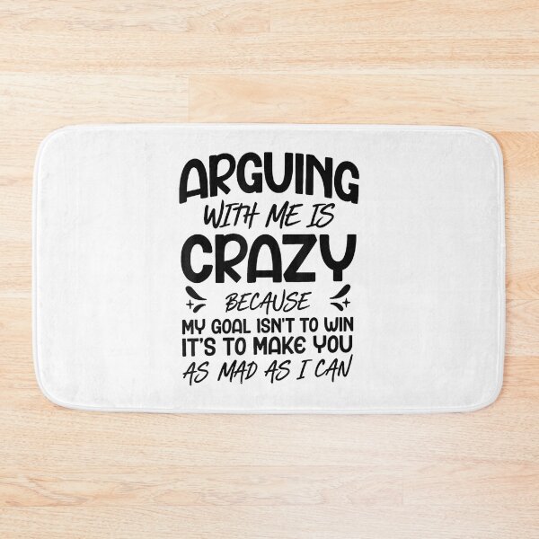Item preview, Arguing with Me is Crazy Because My Goal Isn't to Win designed and sold by EugeneRBarnett.