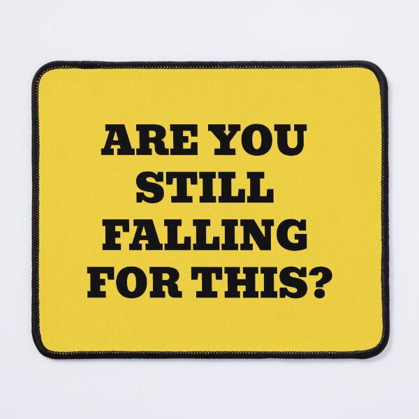 Item preview, ARE YOU STILL FALLING FOR THIS? designed and sold by WakeNBake-Tees.