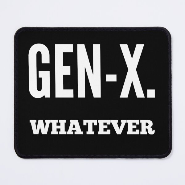 Item preview, Gen-X: The Generation that brought you 'Whatever.' designed and sold by Bunglethorpe.