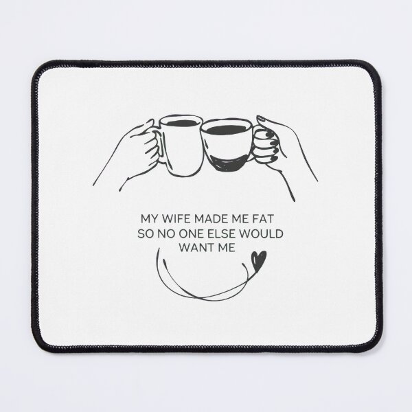 Item preview, My Wife Made Me Fat So No One Else Would Want Me designed and sold by SignumShop.
