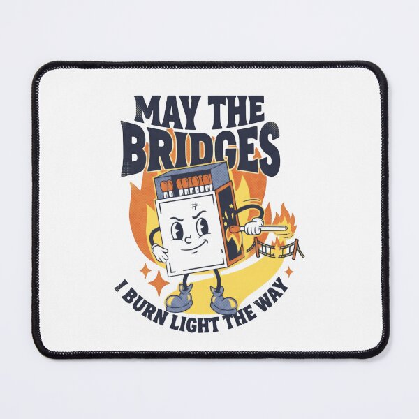 Item preview, May The Bridges I Burn Light The Way Bold Life Quote designed and sold by SkeletonsDanger.