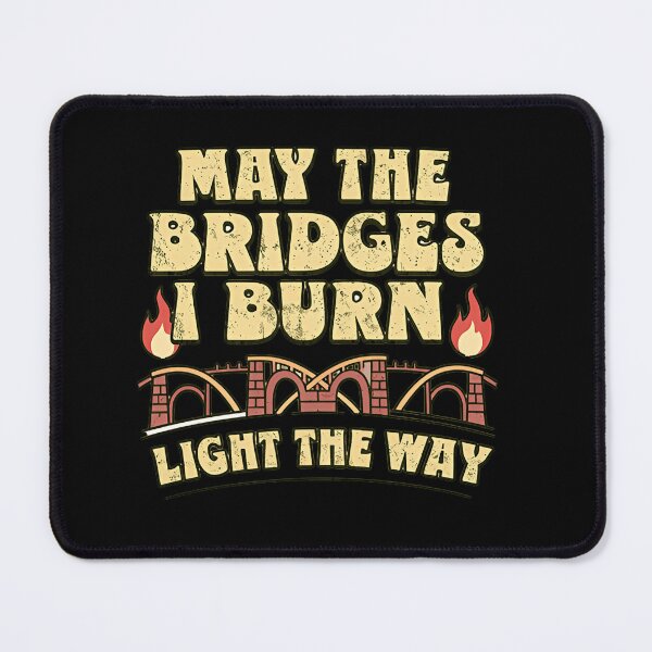 Item preview, May The Bridges I Burn Light The Way Motivational Quote designed and sold by SkeletonsDanger.