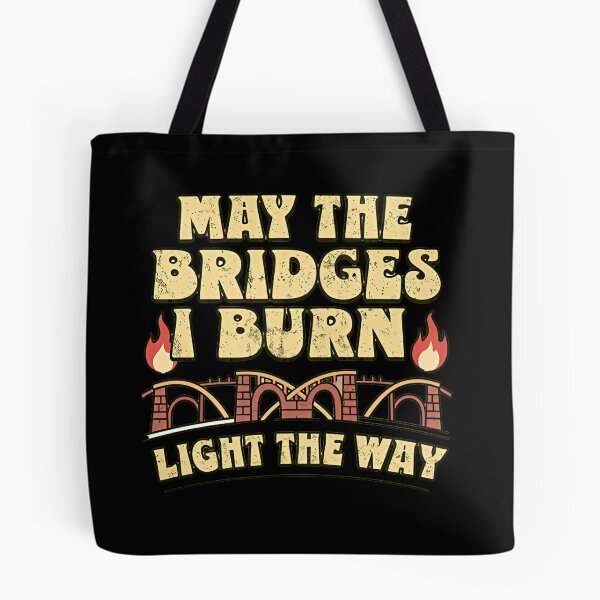 Item preview, May The Bridges I Burn Light The Way Motivational Quote designed and sold by SkeletonsDanger.