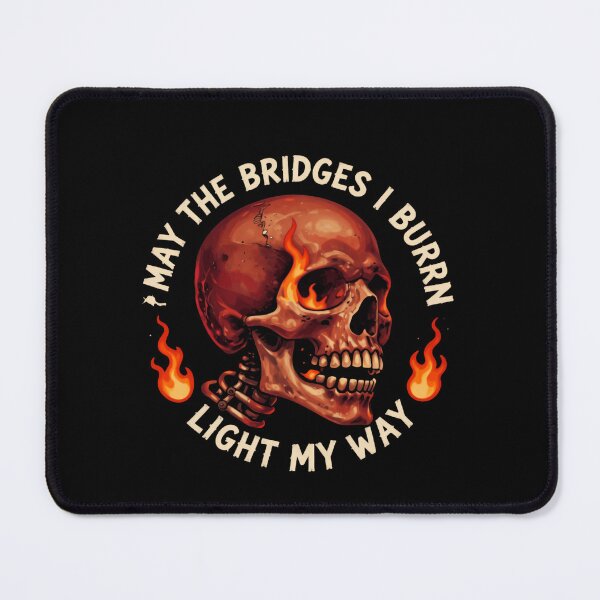 Item preview, May The Bridges I Burn Light The Way Inspiring Humor Quote designed and sold by SkeletonsDanger.