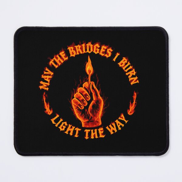 Item preview, May The Bridges I Burn Light The Way Rebel Spirit Quote designed and sold by SkeletonsDanger.