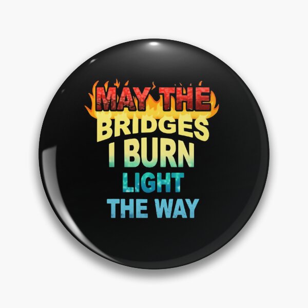Item preview, May The Bridges I Burn Light The Way New Beginnings Quote designed and sold by SkeletonsDanger.