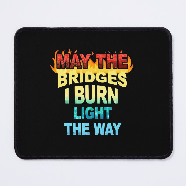 Item preview, May The Bridges I Burn Light The Way New Beginnings Quote designed and sold by SkeletonsDanger.