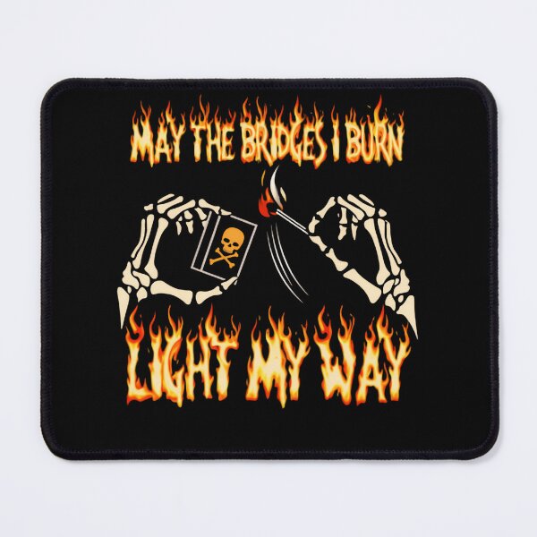 Item preview, May The Bridges I Burn Light The Way Fiery Motivation Quote designed and sold by SkeletonsDanger.