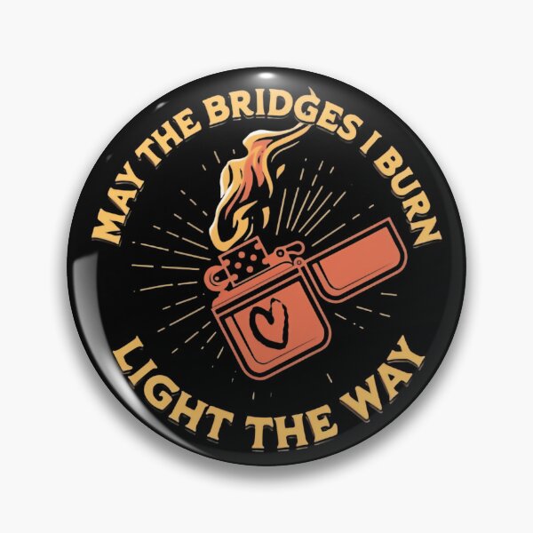 Item preview, May The Bridges I Burn Light The Way No Regret Quote designed and sold by SkeletonsDanger.