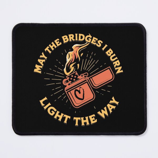 Item preview, May The Bridges I Burn Light The Way No Regret Quote designed and sold by SkeletonsDanger.