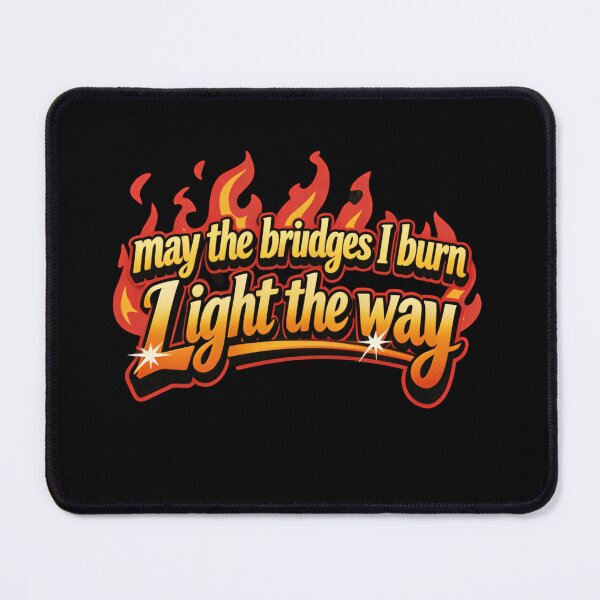 Item preview, May The Bridges I Burn Light The Way Independent Quote designed and sold by SkeletonsDanger.