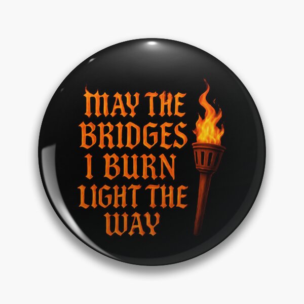 Item preview, May The Bridges I Burn Light The Way Change Quote designed and sold by SkeletonsDanger.