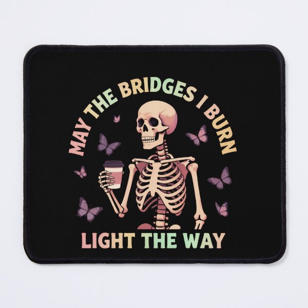 Item preview, May The Bridges I Burn Light The Way Forward Quote designed and sold by SkeletonsDanger.