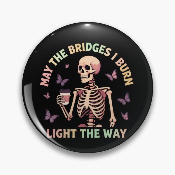 Item preview, May The Bridges I Burn Light The Way Forward Quote designed and sold by SkeletonsDanger.