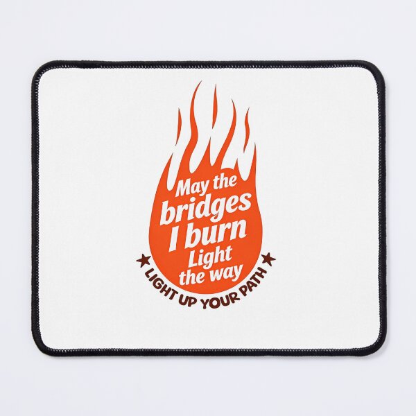 Item preview, May The Bridges I Burn Light The Way Fearless Humor Quote designed and sold by SkeletonsDanger.