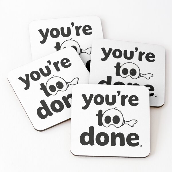 Item preview, You're too done designed and sold by whatthefoxsays.
