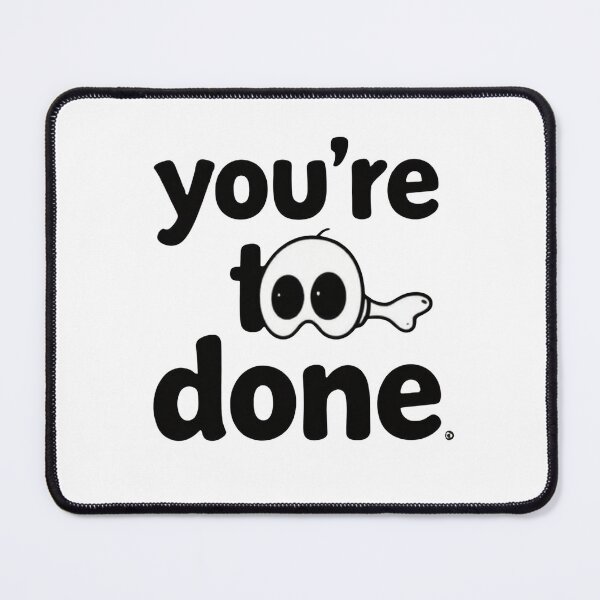 Item preview, You're too done designed and sold by whatthefoxsays.
