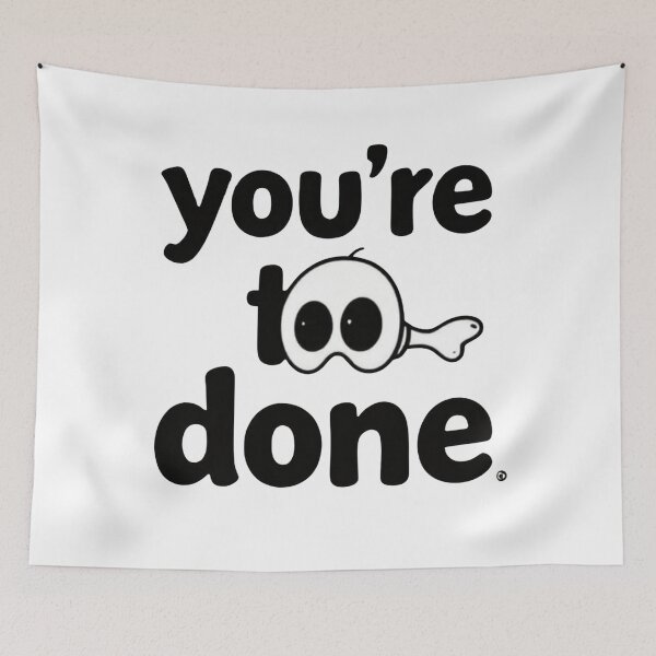 Item preview, You're too done designed and sold by whatthefoxsays.