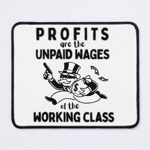 Item preview, Profits are Unpaid Wages TAX the RICH Billionaires Crooks Working Class Unite Against Ruling Class War designed and sold by Space Ghettos.