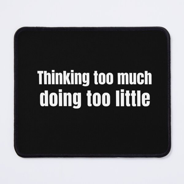 Item preview, Thinking Too Much Doing Too Little Funny Relatable Quote White Text designed and sold by Minimal Mood Club.