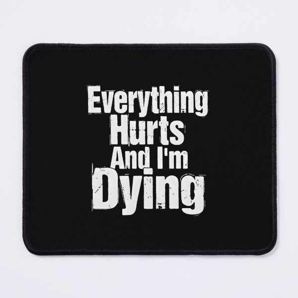 Item preview, Everything Hurts And I'm Dying designed and sold by TshirtsOnline-.