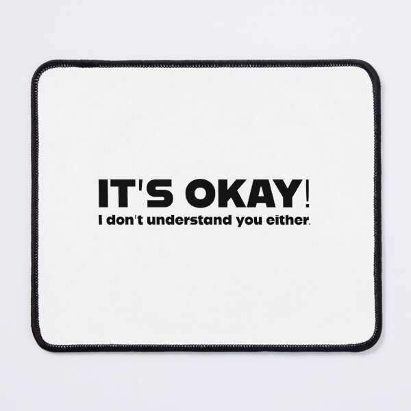 Item preview, It's Okay! I don't understand you either. designed and sold by Richard Rabassa.