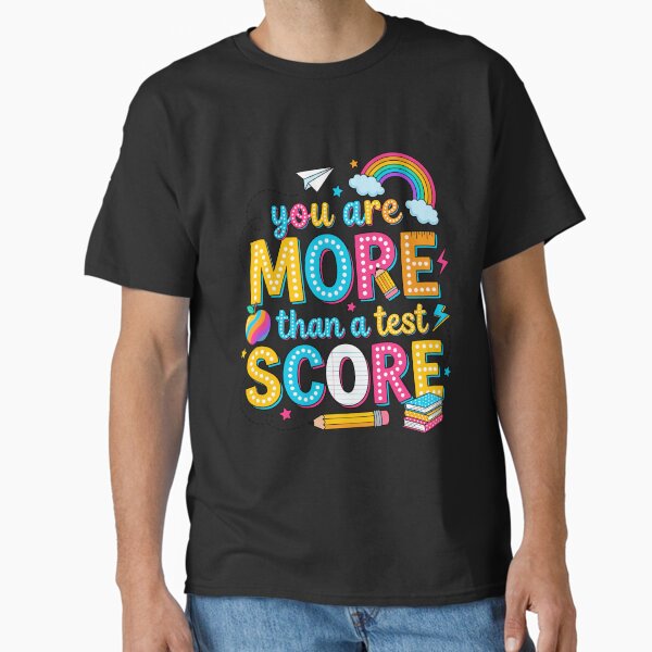 Teacher Appreciation More Than a Test Score Classic T-Shirt