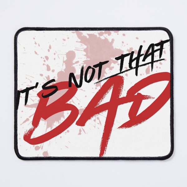 Item preview, It's not that bad designed and sold by DiseaseWheeze.