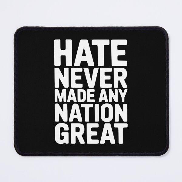 Item preview, Hate Never Made Any Nation Great designed and sold by Frank Ring.