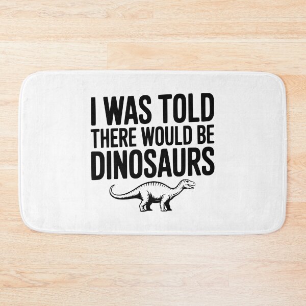 Item preview, I Was Told There Would Be Dinosaurs designed and sold by Frank Ring.