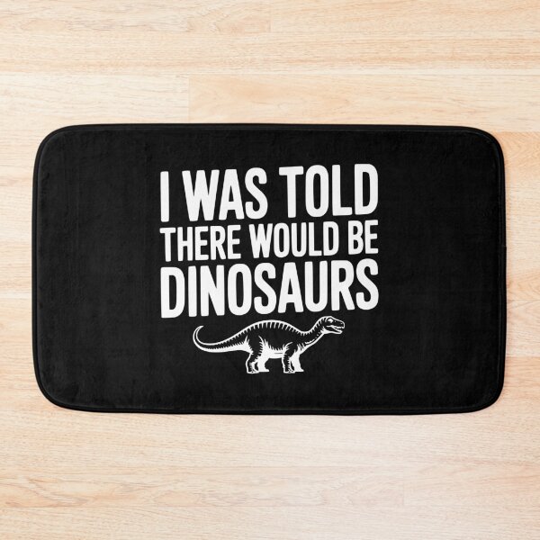 Item preview, I Was Told There Would Be Dinosaurs designed and sold by Frank Ring.