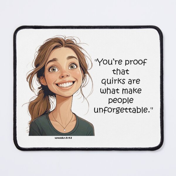 Item preview, "You’re proof that quirks are what make people unforgettable." - Renata @ spunkyZeST designed and sold by spunkyZeST.