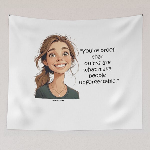 Item preview, "You’re proof that quirks are what make people unforgettable." - Renata @ spunkyZeST designed and sold by spunkyZeST.