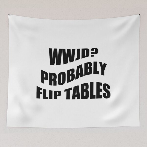 Item preview, WWJD Probably Flip Tables,Jesus Love designed and sold by CloudyPress.