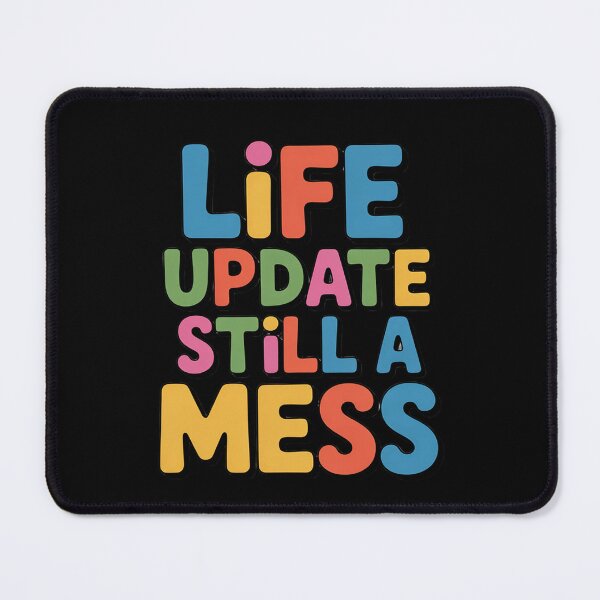 Item preview, Sarcastic Funny Humor Art Design Life Update Still A Mess designed and sold by fantasticdesign.