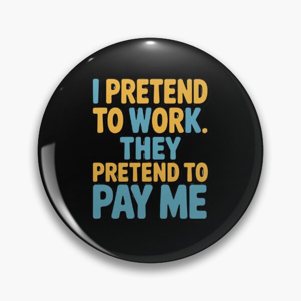 Item preview, Sarcastic Funny Humor I Pretend To Work. They Pretend To Pay Me designed and sold by fantasticdesign.