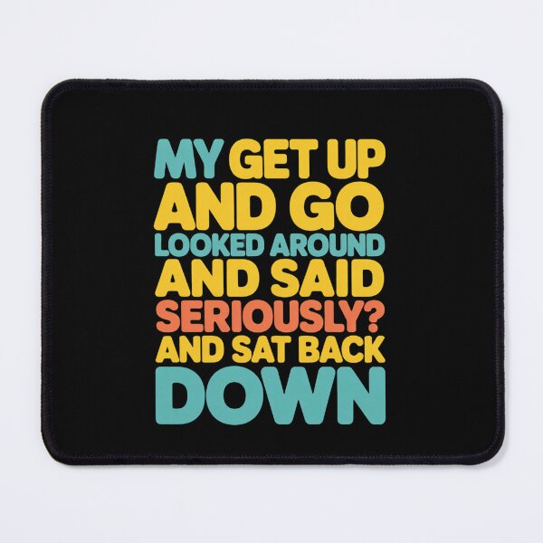 Item preview, Sarcastic Funny Humor Design My Get Up And Go Looked Around designed and sold by fantasticdesign.