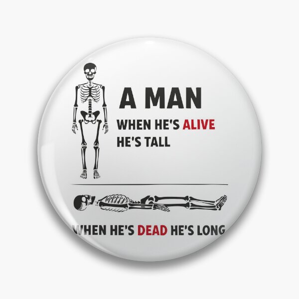 Item preview, A man alive Tall Dead Long Skeleton Funny Quote designed and sold by Say-Less-Studio.